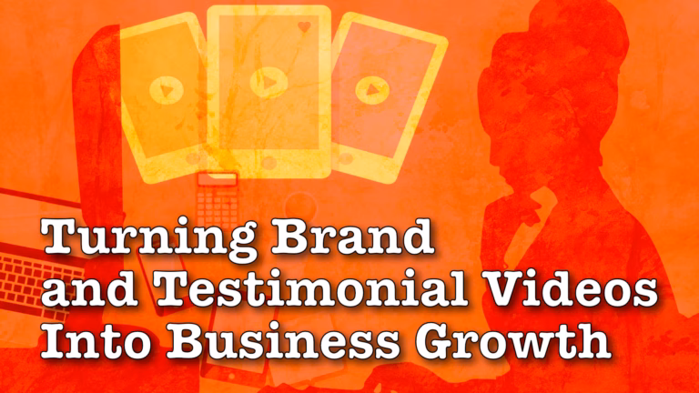 Turning Testimonial Videos and Brand Story Videos into Business Growth